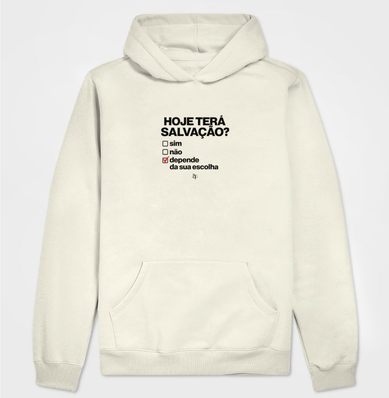 Hoje tera salvação? Sim, não, depende da sua escolha - Hoodie Moletom