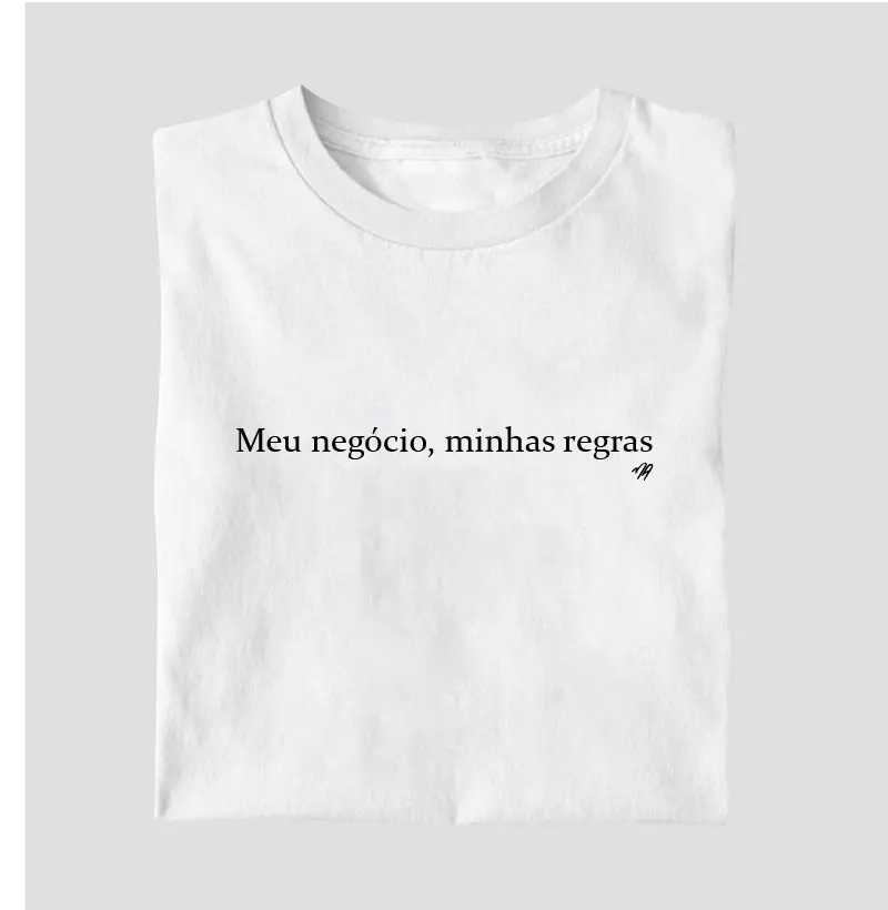 Meu negócio, minhas regras  - Camiseta