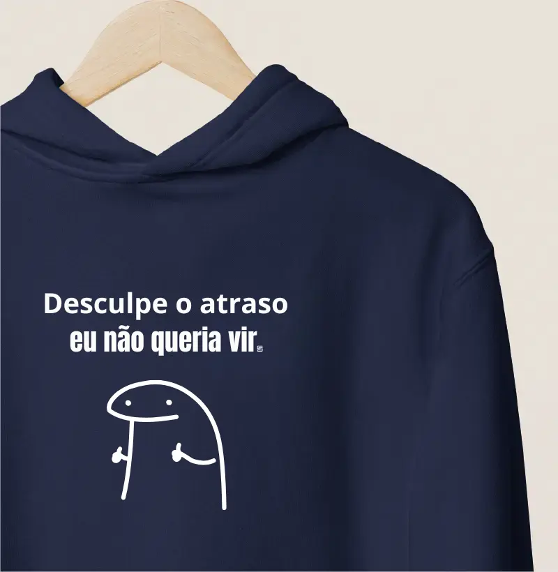 Hoodie Moletom Desculpe o atraso, eu não queria vir