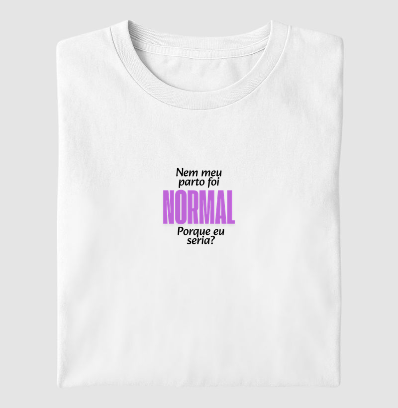 NEM MEU PARTO FOI NORMAL, PORQUE EU SERIA?