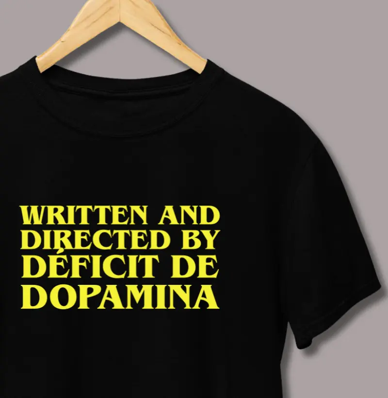 Written and Directed By Déficit de Dopamina