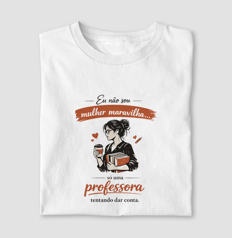 Eunão sou mulher maravilha, só uma professora tentando dar conta