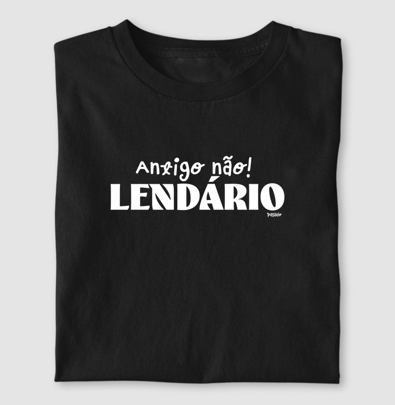Antigo não! LENDÁRIO
