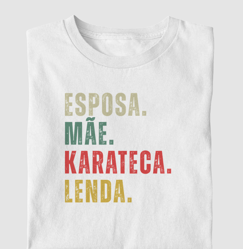 Esposa, Mãe, Karateca, Lenda – Estampa Karate Feminina