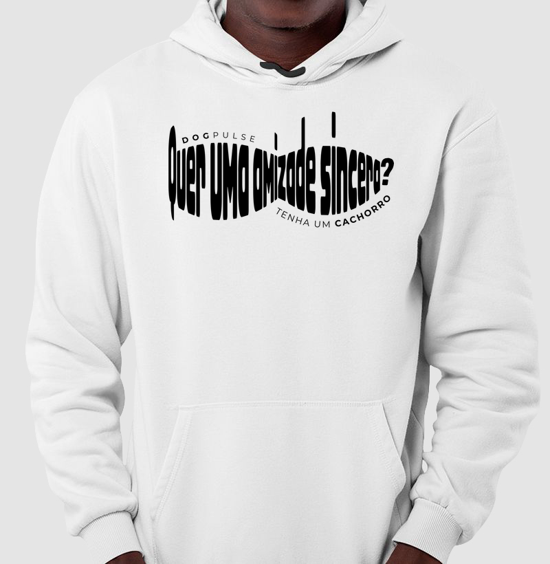 Moletom Quer uma Amizade Sincera? Tenha um Cachorro Dog Pulse