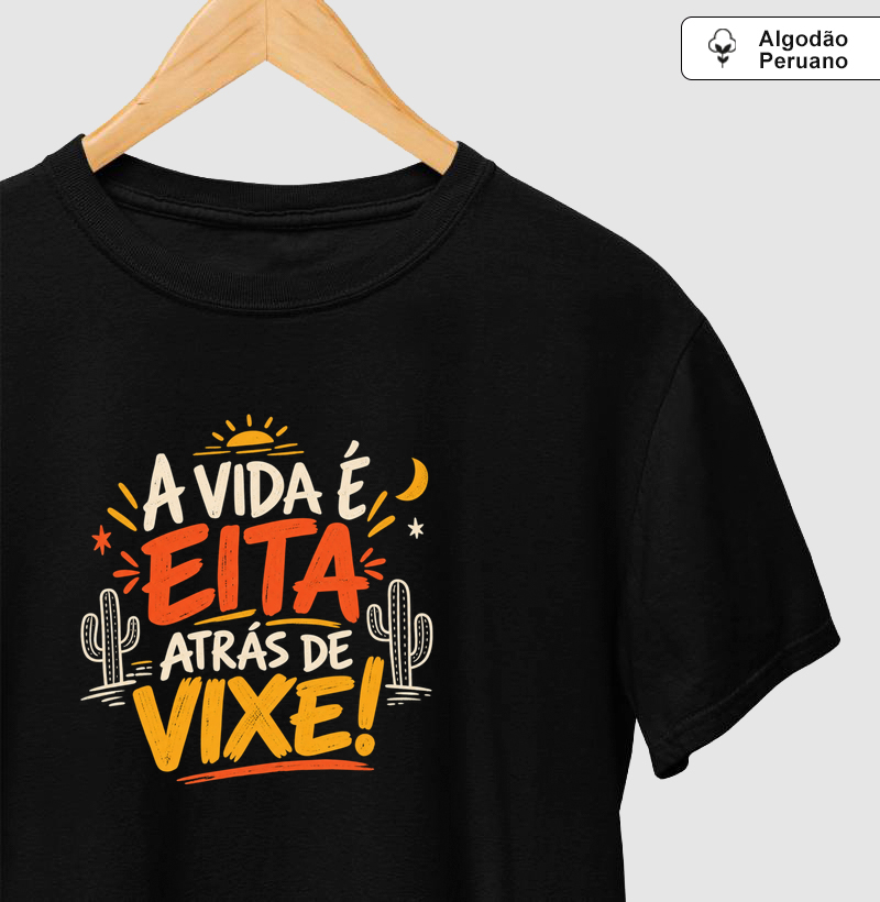 A vida é eita atrás de vixe! - Camiseta Algodão Peruano
