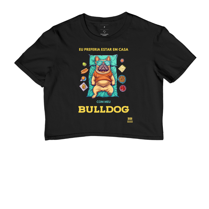 Camiseta Cropped Bulldog Frances "Eu preferia estar em casa"