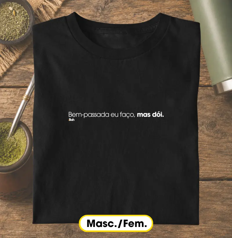 Bem-passada eu faço, mas dói - Camiseta