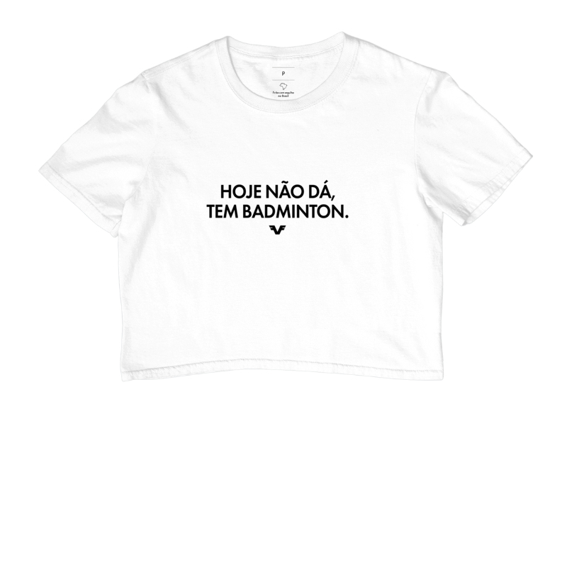 Camiseta Hoje não dá, tem Badminton