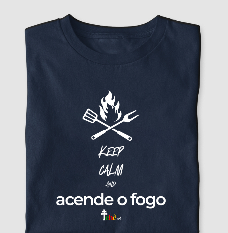 keep calm and ACENDE O FOGO