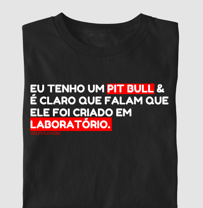 EU TENHO UM PITBULL E É CLARO QUE FALAM QUE ELE FOI CRIADO E, LABORATÓRIO.