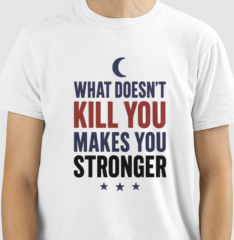 What doesn’t kill you makes you stronger