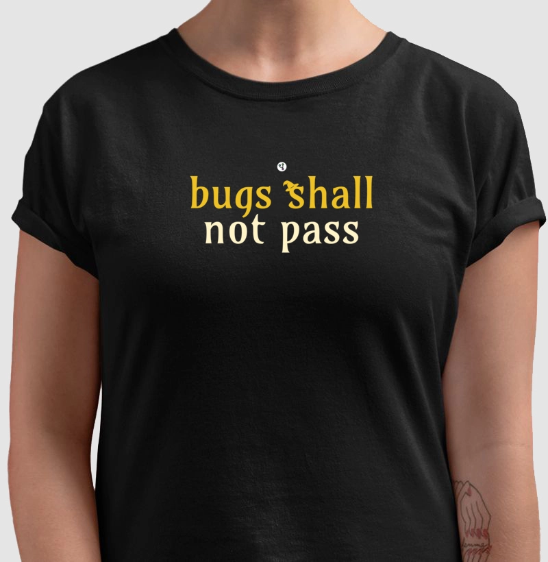 Bugs Shall Not Pass