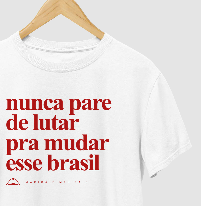 Nunca pare de lutar pra mudar esse Brasil