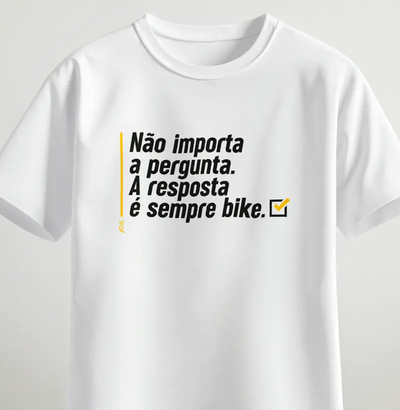 Não importa a pergunta. A resposta é sempre bike.