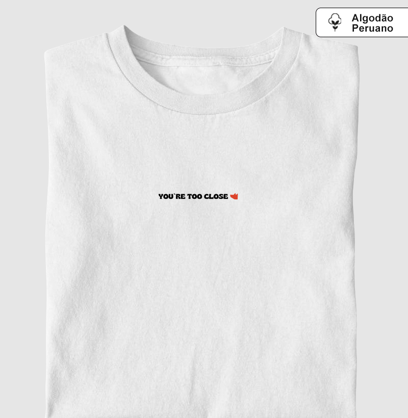 Camiseta You`re Too Close