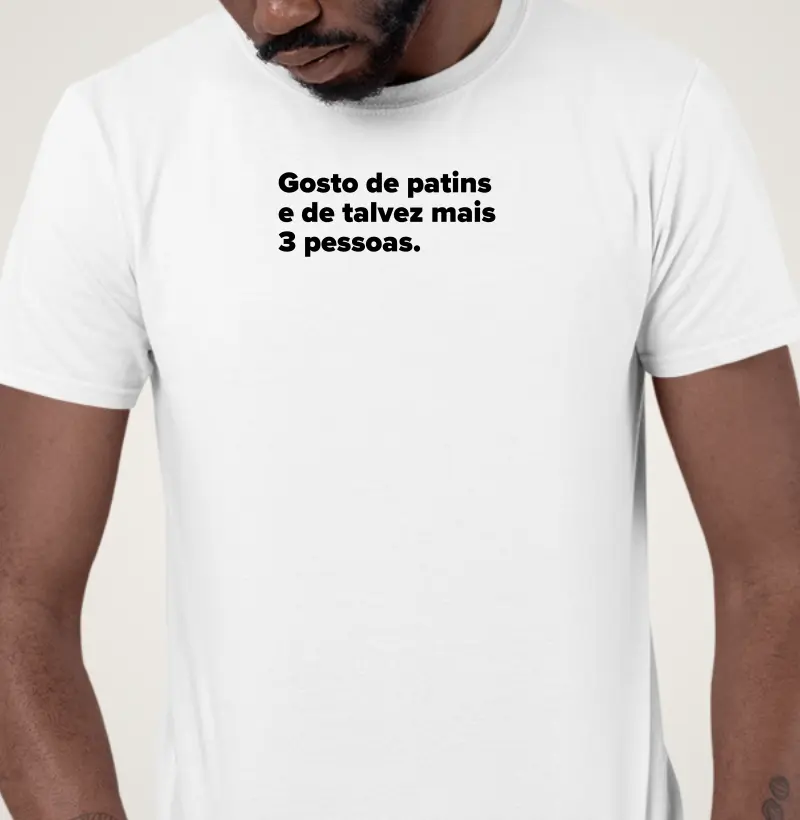 Gosto de patins e de talvez mais 3 pessoas