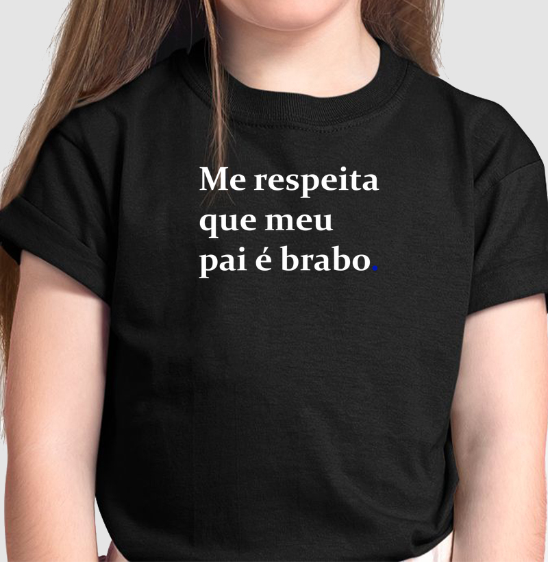 Me respeita que meu pai é brabo