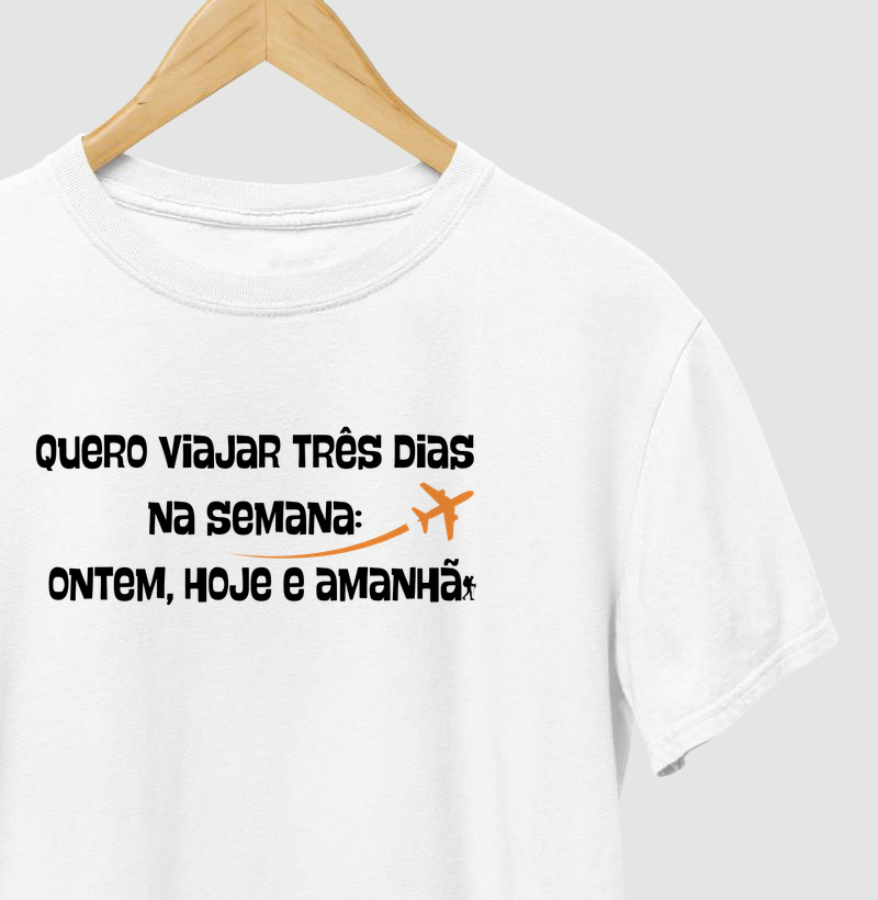 Quero Viajar Três Dias na Semana: Ontem, Hoje e Amanhã
