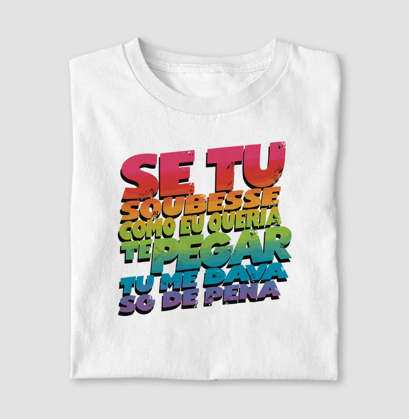 se tu soubesse a vontade de te pegar