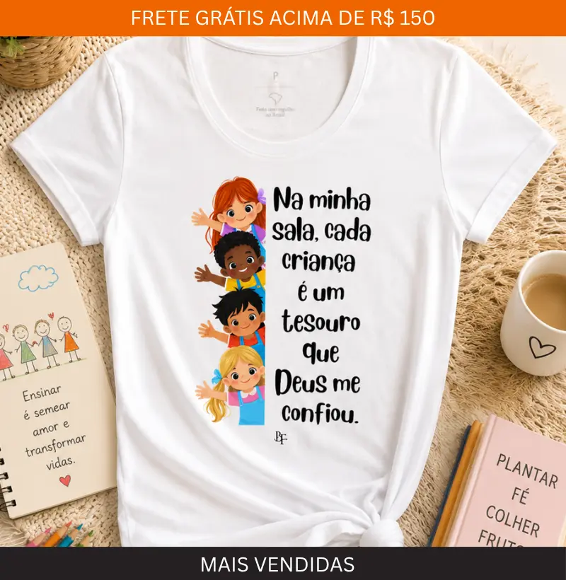 Na minha sala, cada criança é um tesouro que Deus me confiou.