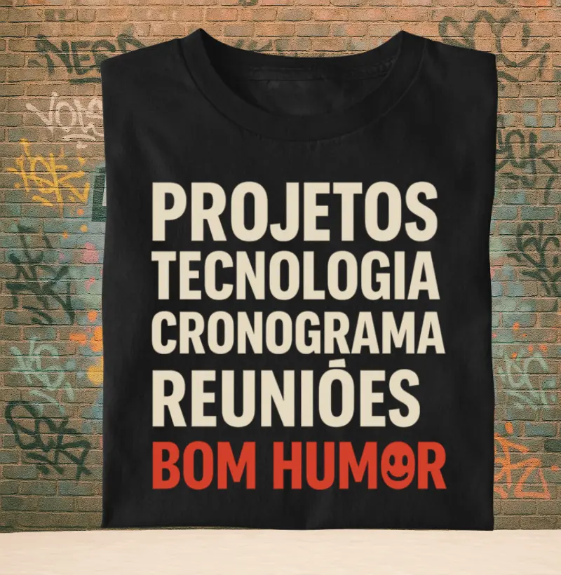 Projetos, tecnologia, cronograma, reuniões e bom humor.
