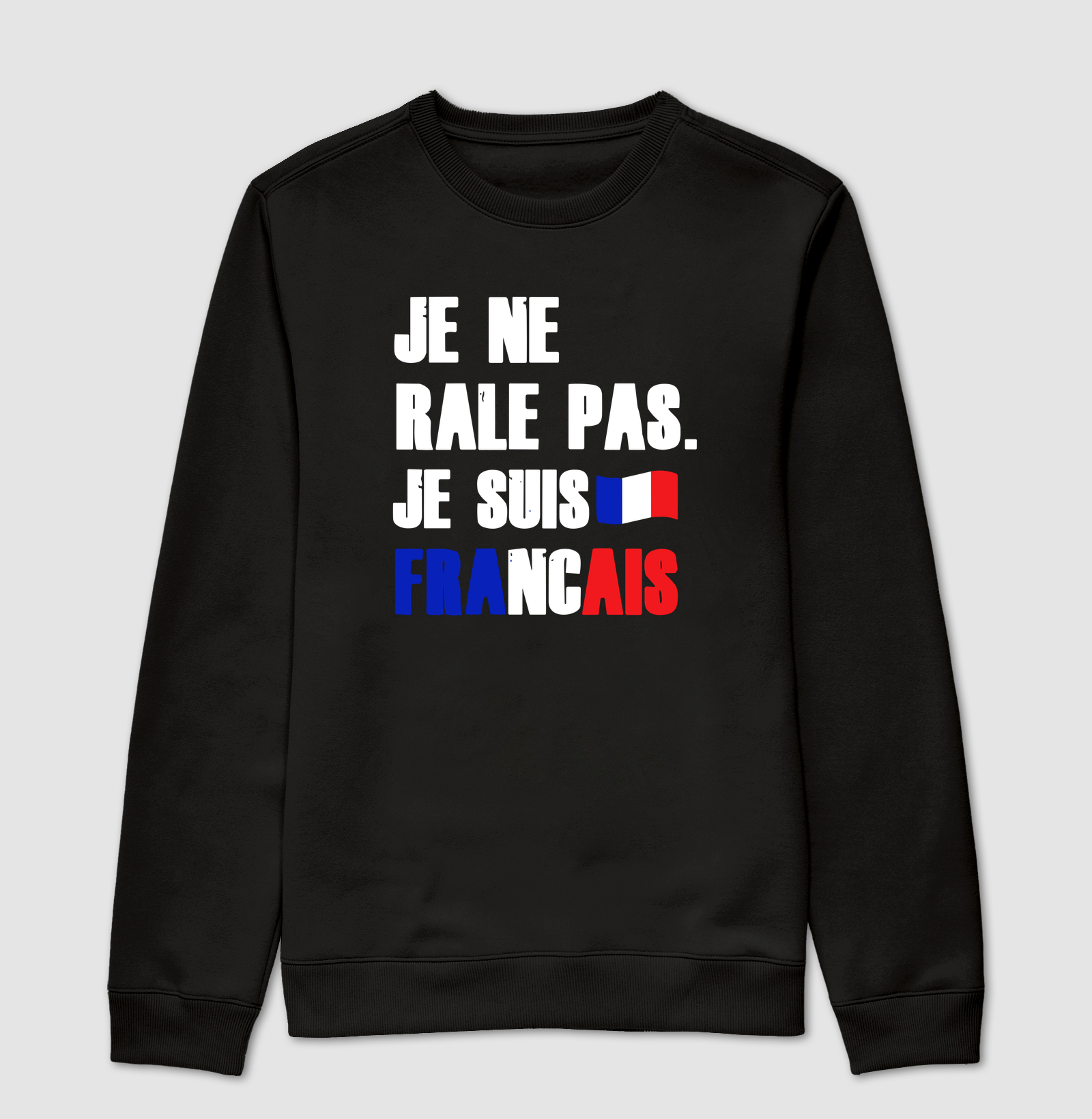 JE NE RÂLE PAS, JE SUIS FRANÇAIS.