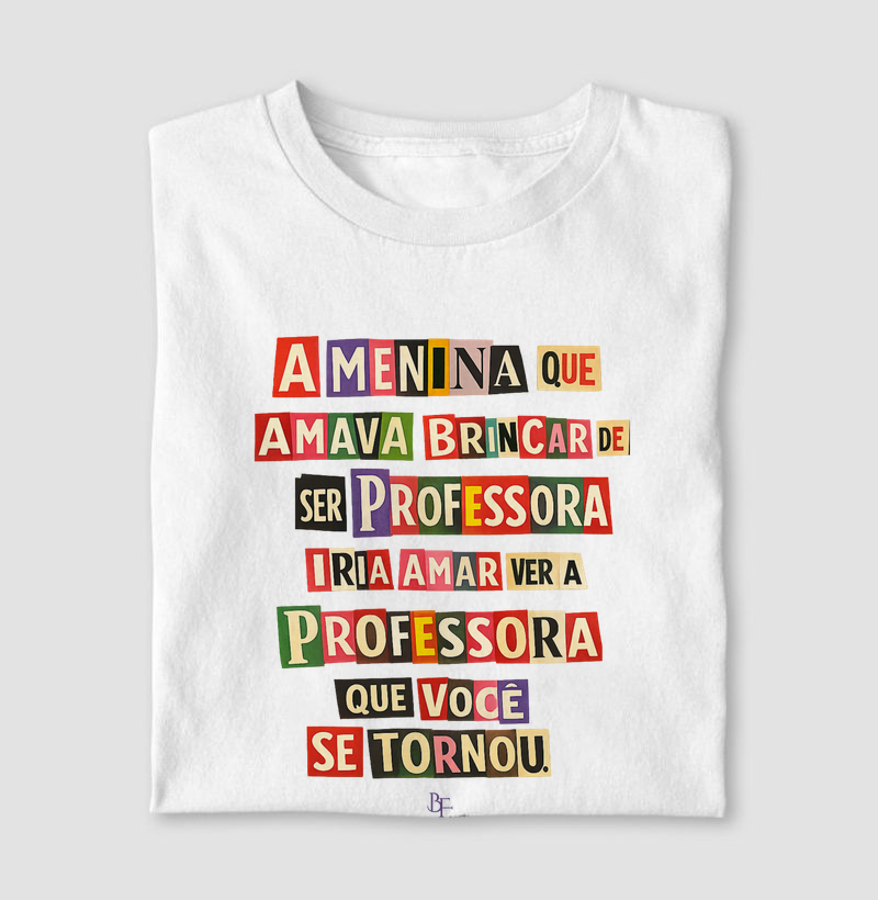 A MENINA QUE AMAVA BRINCAR DE SER PROFESSORA IRIA AMAR VER A PROFESSORA QUE VOCÊ SE TORNOU.