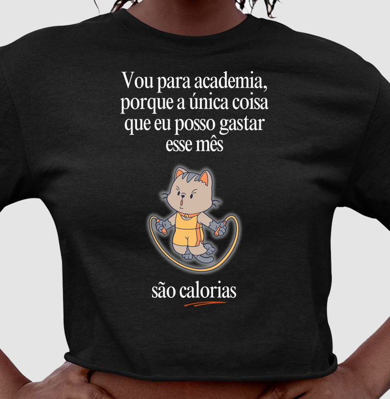 Vou na academia, porque a única coisa que eu posso gastar esse mês, são calorias
