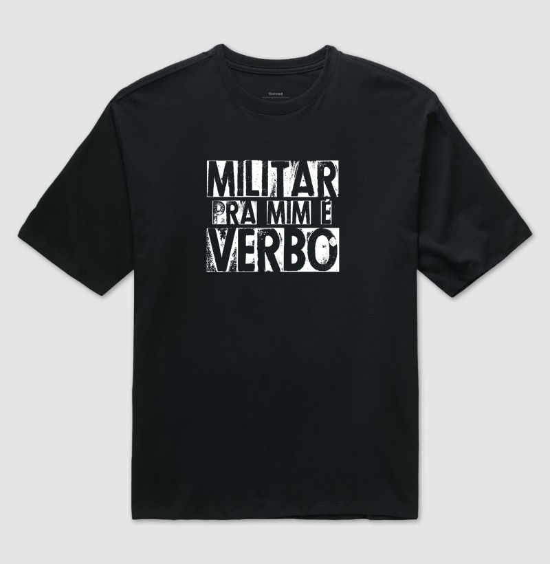 MILITAR pra mim é verbo - Camiseta Oversized