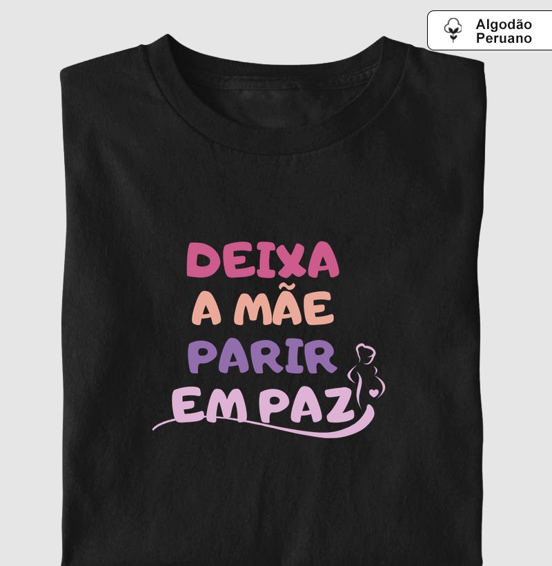 Deixa a Mãe Parir em Paz - Algodão Peruano