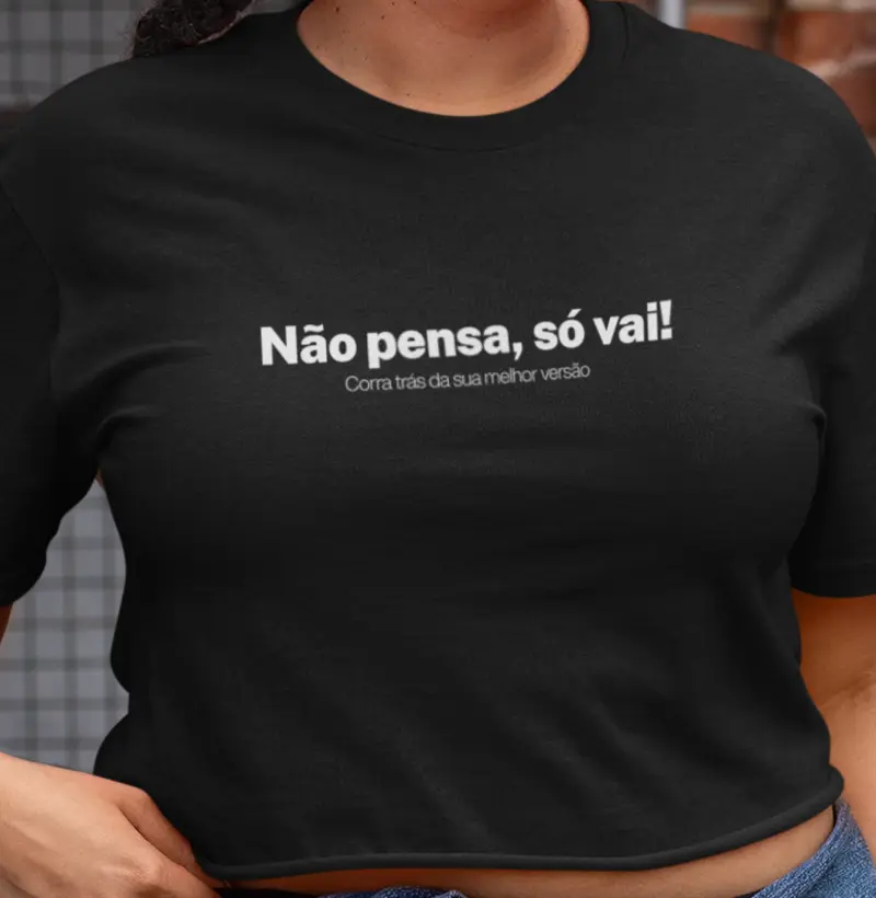 Não pensa, só vai!