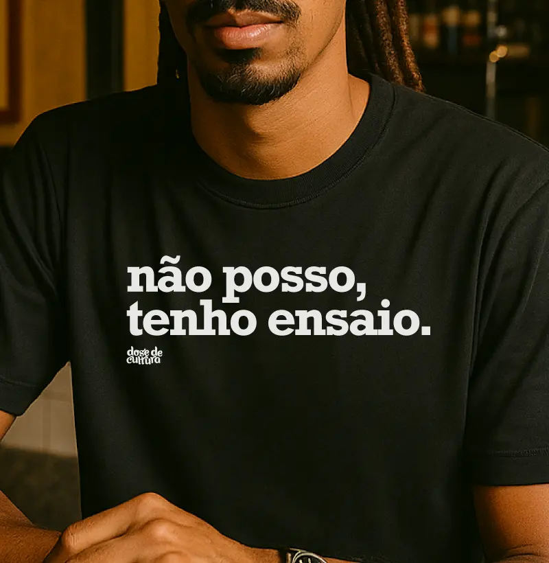 Não posso, tenho ensaio.