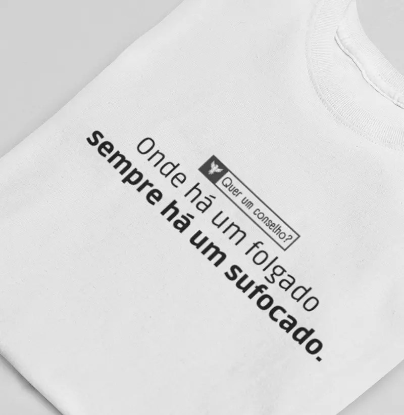 Onde há um folgado sempre há um sufocado.