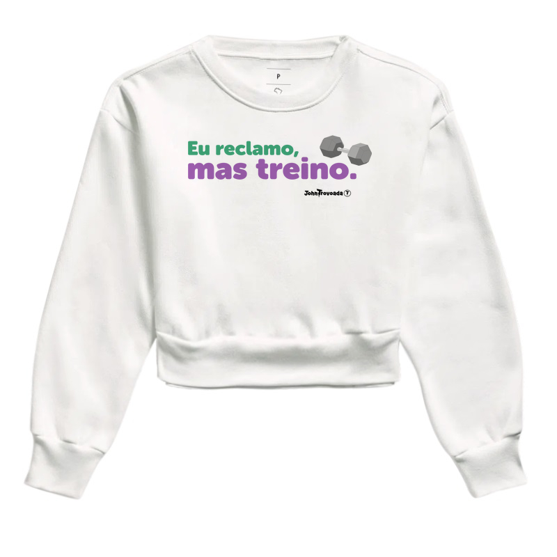 Cropped Moletom Eu Reclamo Mas Treino