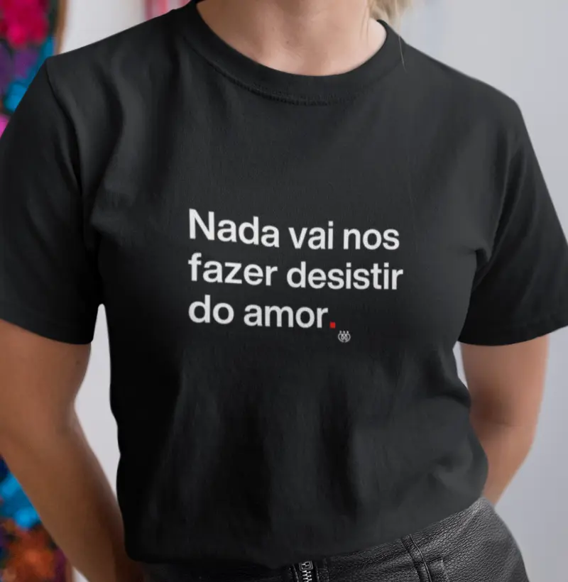 Nada vai nos fazer desistir do amor