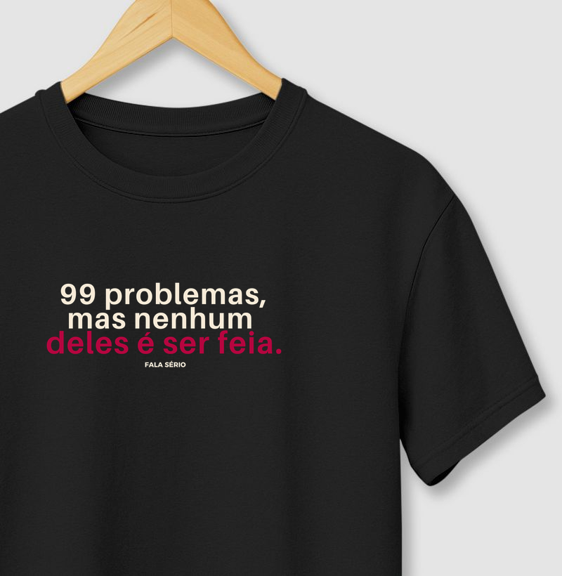 Camiseta 99 Problemas, Mas Nenhum Deles É Ser Feia  