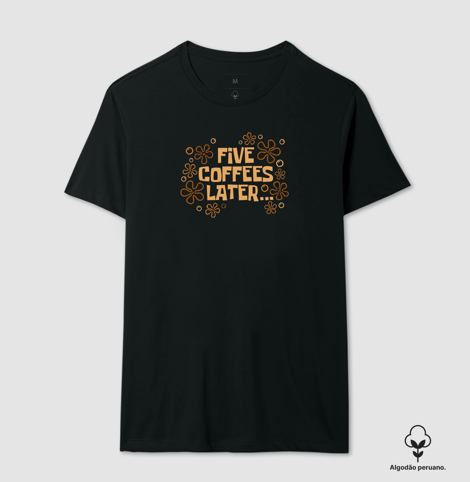 Five Coffees Later - Camiseta Algodão Peruano