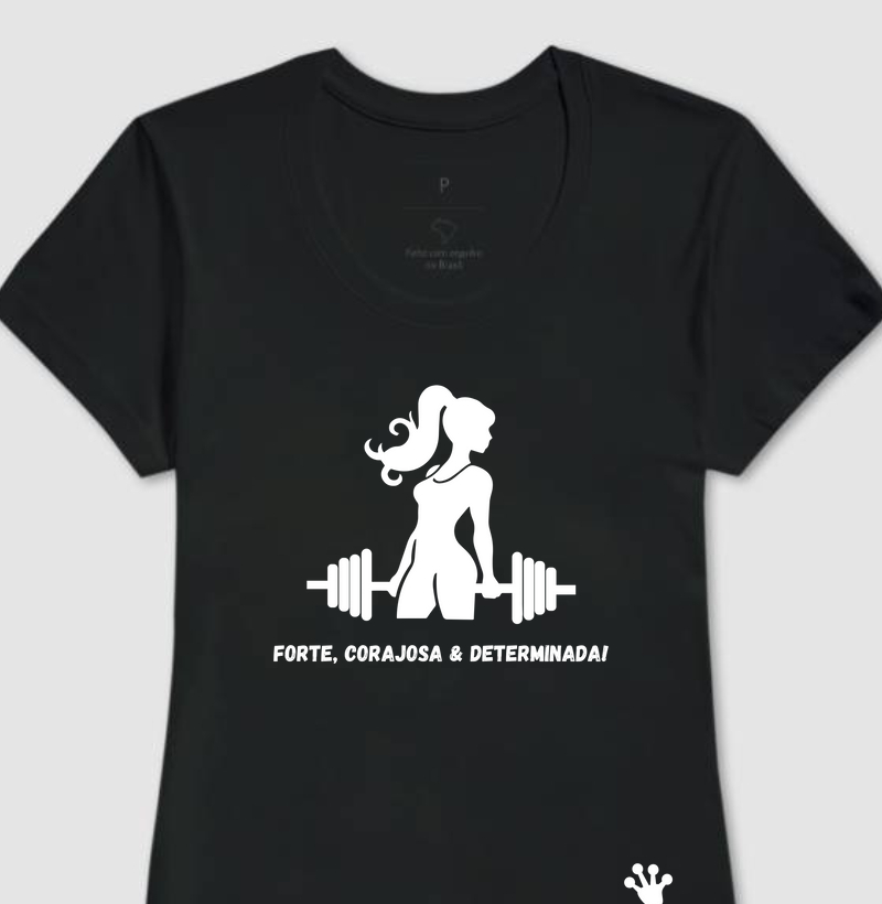 Forte, corajosa & determinada!