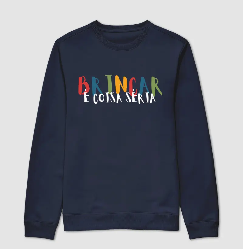 Moletom Suéter | Brincar é Coisa Séria