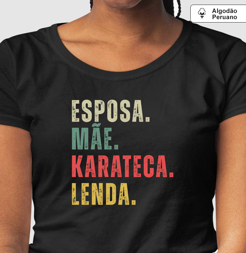 Esposa, Mãe, Karateca, Lenda – Estampa Karate Feminina