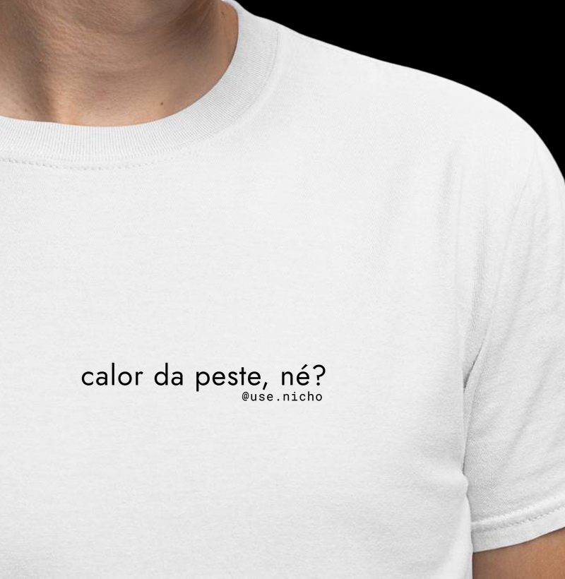 calor da peste, né?