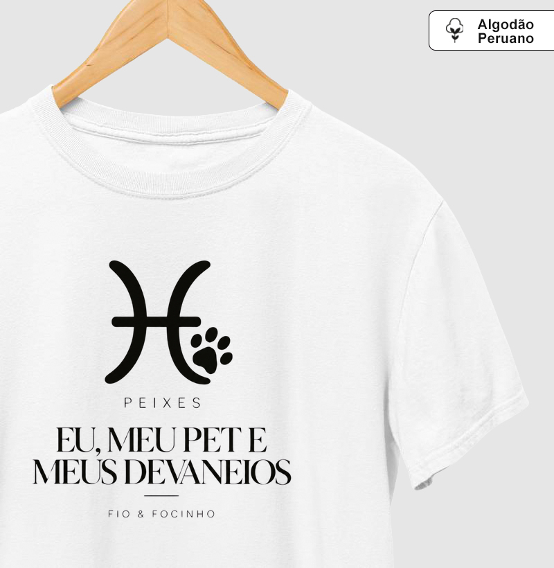 Peixes (Eu, Meu Pet E Meus Devaneios) - Camiseta Algodão Peruano