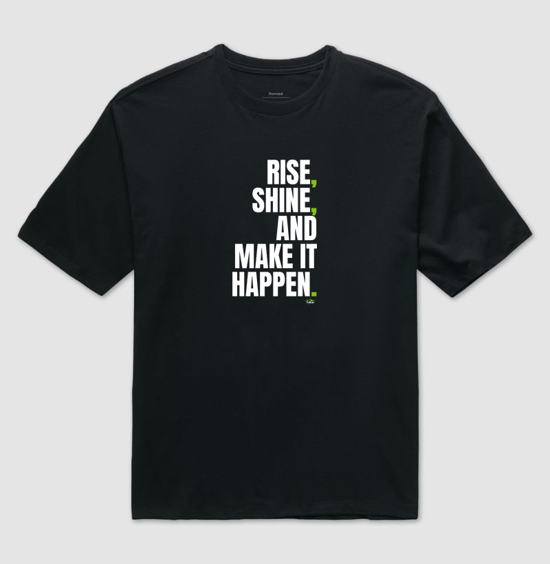 Rise, shine, and make it happen.