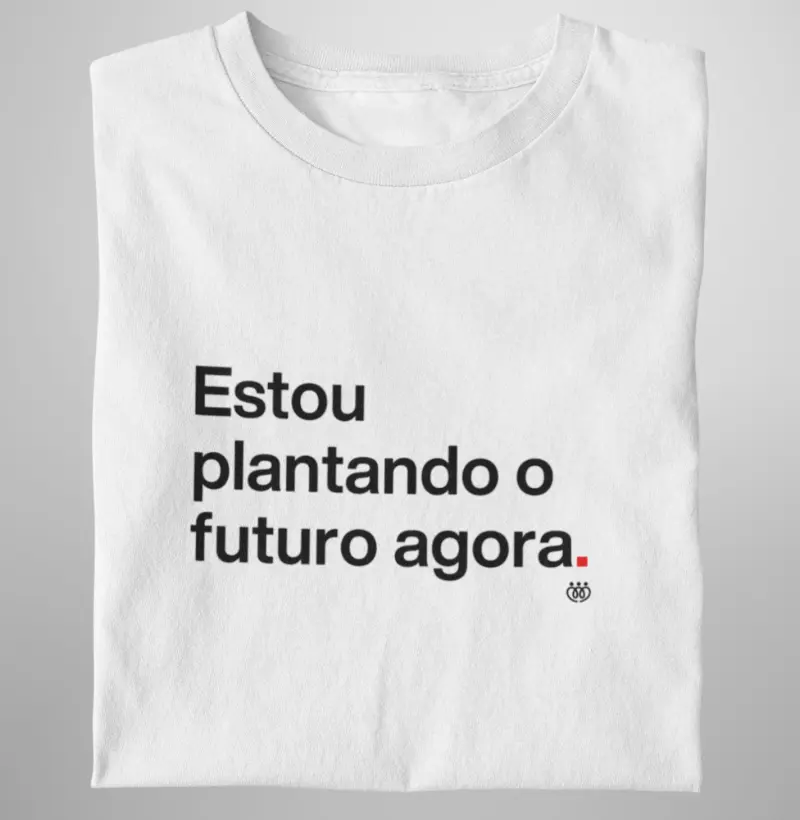Estou plantando o futuro agora