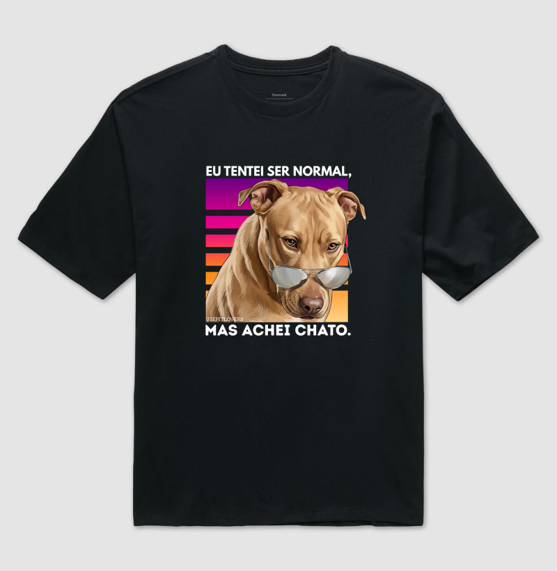 EU TENTEI SER NORMAL, MAS ACHEI CHATO. PITTIE