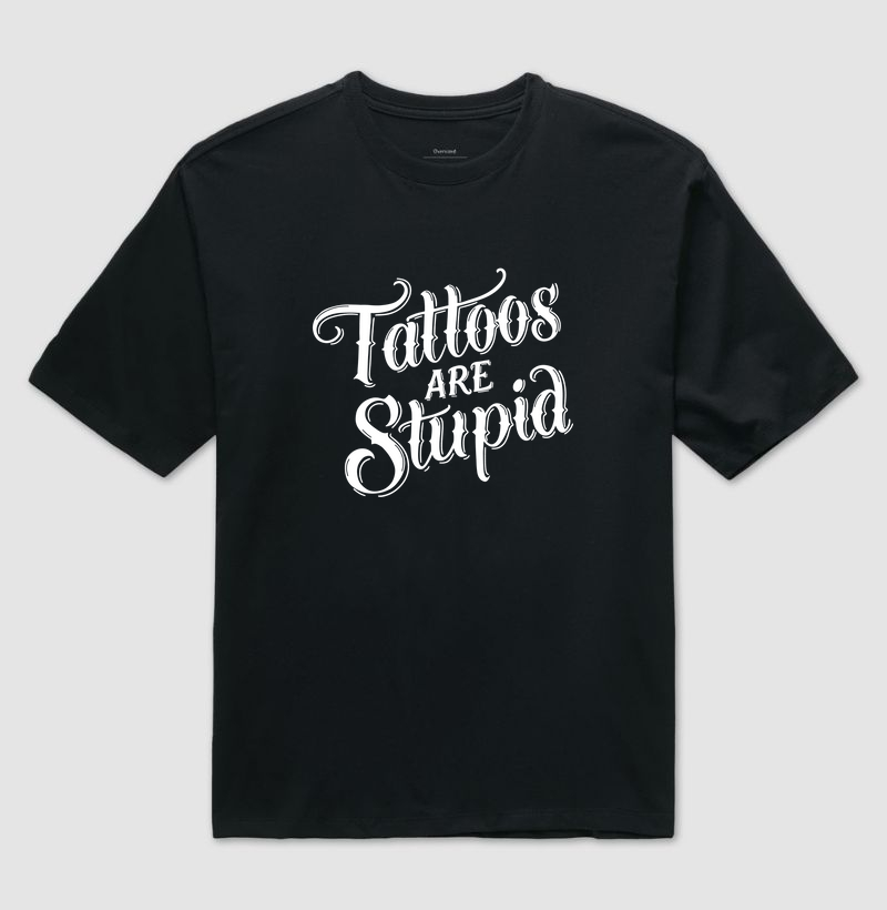 Tattoos Are Stupid (fundo escuro)