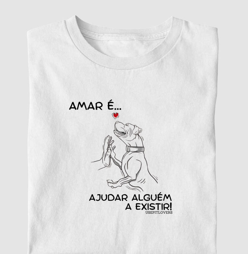 AMAR... É AJUDAR ALGUÉM A EXISTIR!