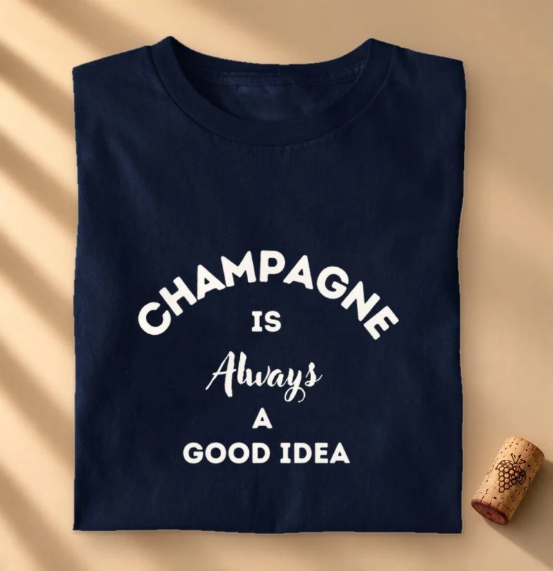 Camiseta Vinho - Champagne is Always a Good Idea