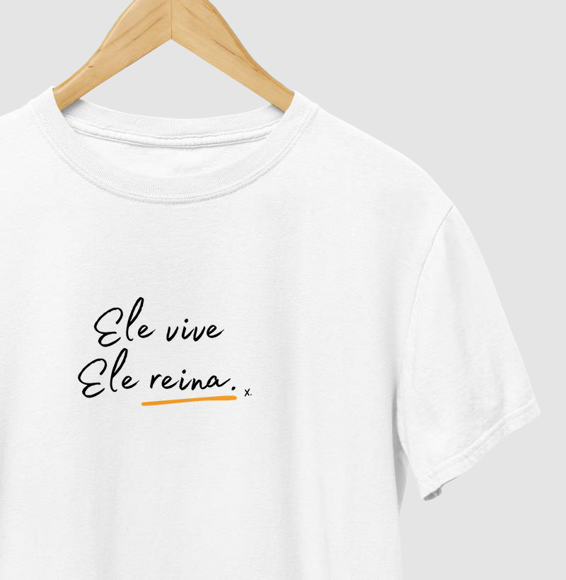 T-Shirt Ele Vive, Ele Reina
